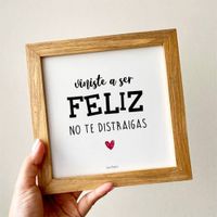 Cuadro VINISTE A SER FELIZ Casa Pizarro 17 x 17 cm marco de madera